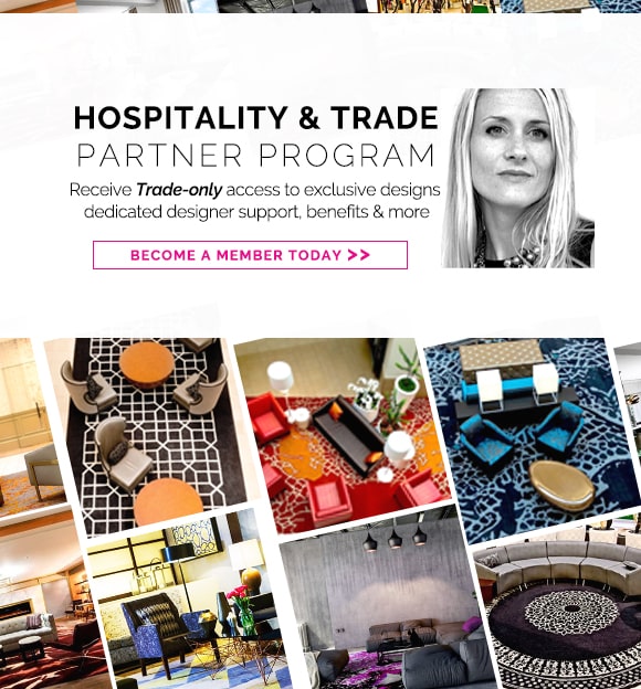 Hospitality & trade partner program. Receive Trade-only access to exclusive designs, dedicated designer support, benefits & more. Become a member today.