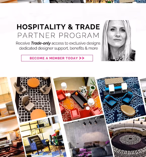 Hospitality & trade partner program. Receive Trade-only access to exclusive designs, dedicated designer support, benefits & more. Become a member today.