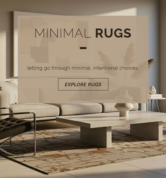Let go through minimal, intentional choices with our collection of minimal rugs. Explore the rug collection.